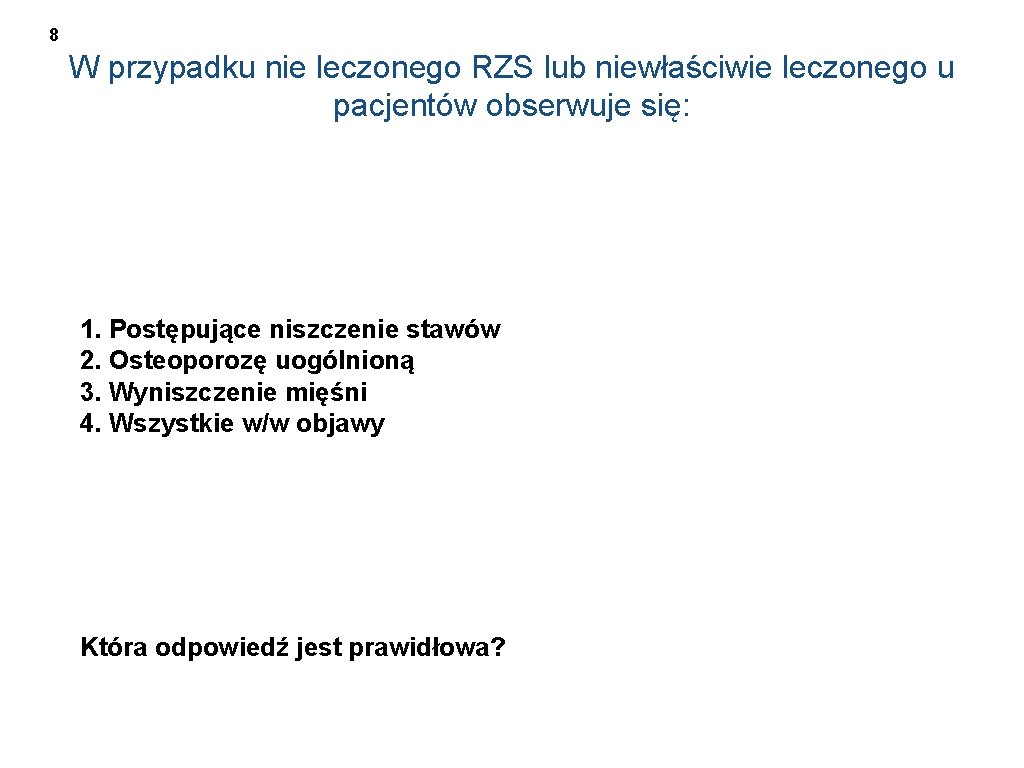 8 W przypadku nie leczonego RZS lub niewłaściwie leczonego u pacjentów obserwuje się: 1.