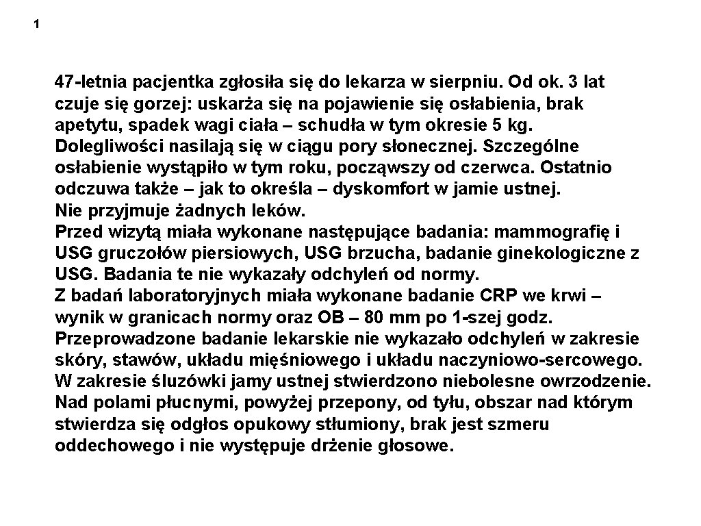 1 47 -letnia pacjentka zgłosiła się do lekarza w sierpniu. Od ok. 3 lat