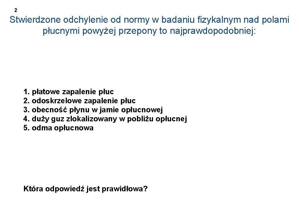 2 Stwierdzone odchylenie od normy w badaniu fizykalnym nad polami płucnymi powyżej przepony to