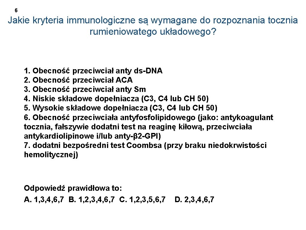 6 Jakie kryteria immunologiczne są wymagane do rozpoznania tocznia rumieniowatego układowego? 1. Obecność przeciwciał