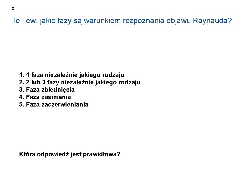 2 Ile i ew. jakie fazy są warunkiem rozpoznania objawu Raynauda? 1. 1 faza