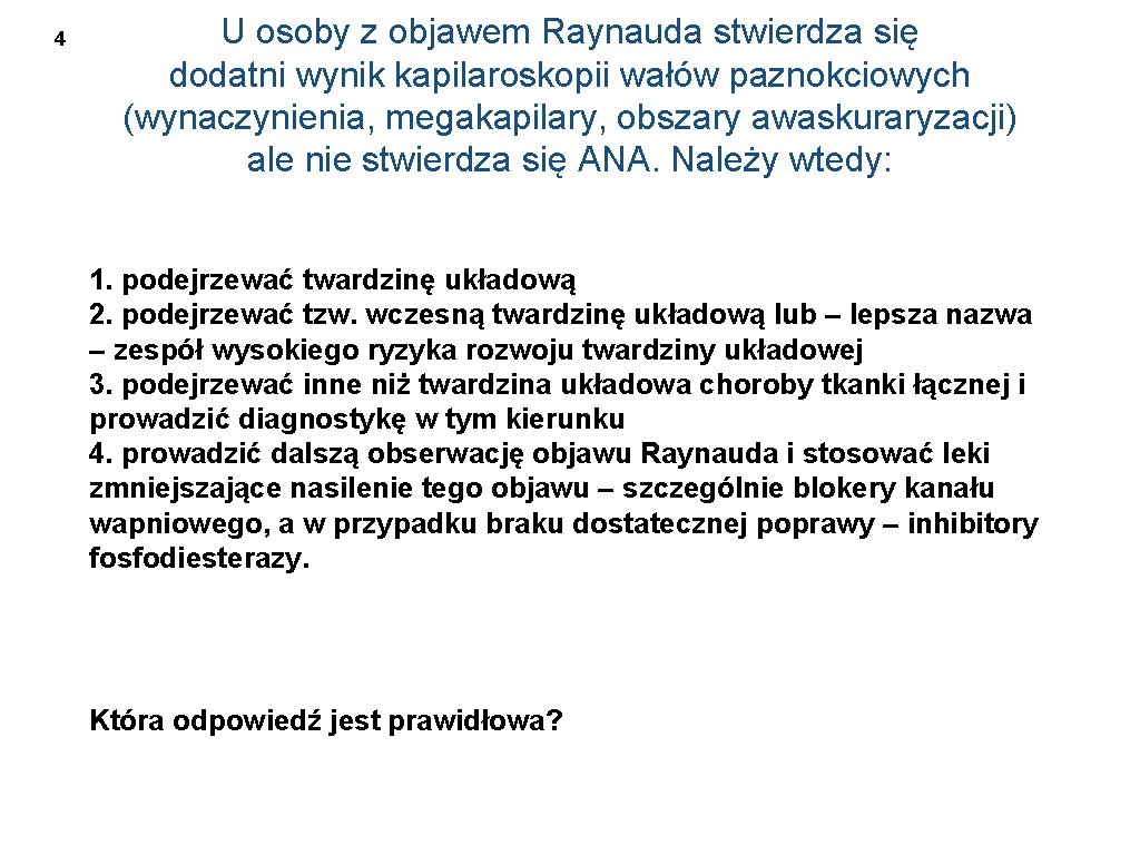 4 U osoby z objawem Raynauda stwierdza się dodatni wynik kapilaroskopii wałów paznokciowych (wynaczynienia,