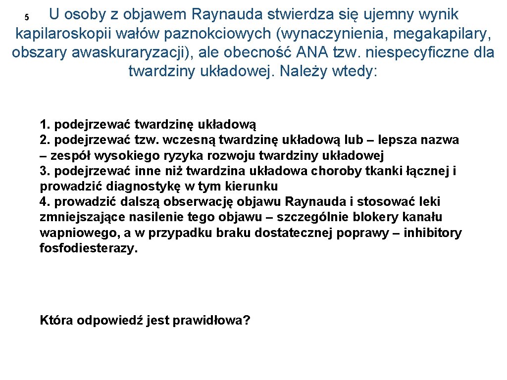 U osoby z objawem Raynauda stwierdza się ujemny wynik kapilaroskopii wałów paznokciowych (wynaczynienia, megakapilary,