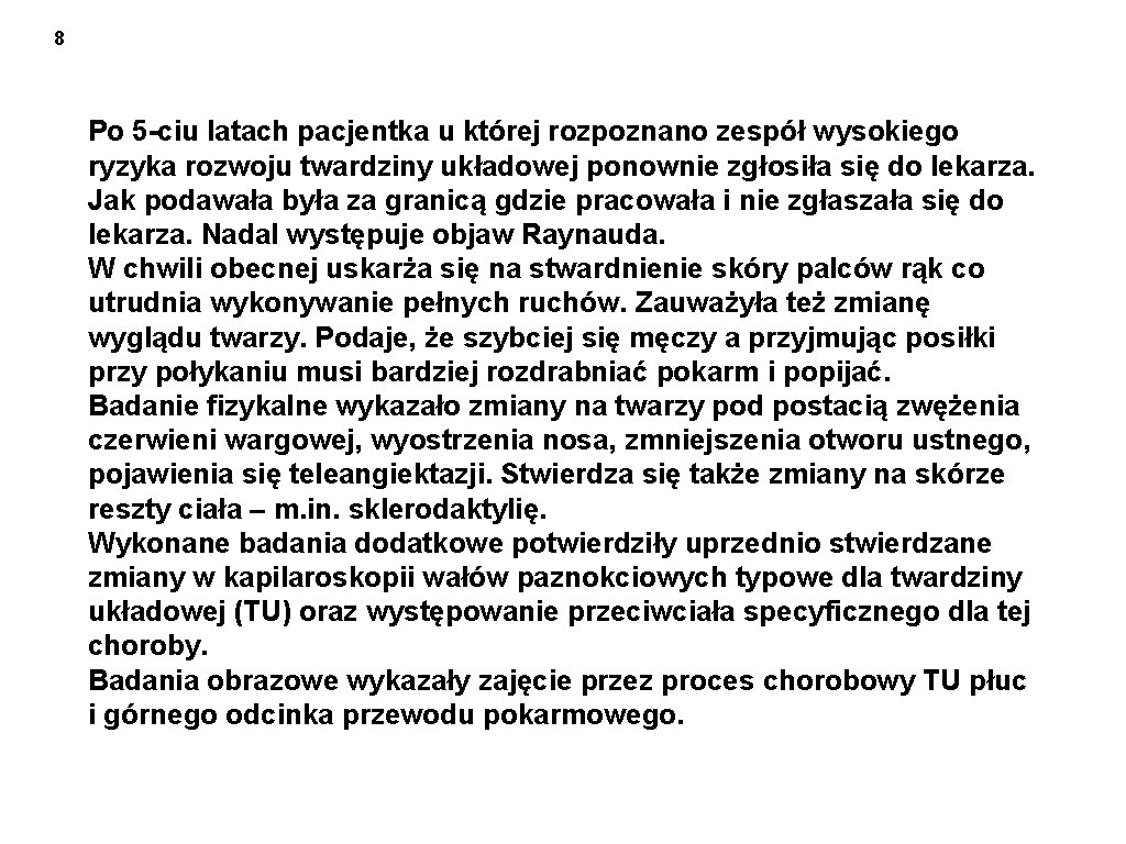 8 Po 5 -ciu latach pacjentka u której rozpoznano zespół wysokiego ryzyka rozwoju twardziny