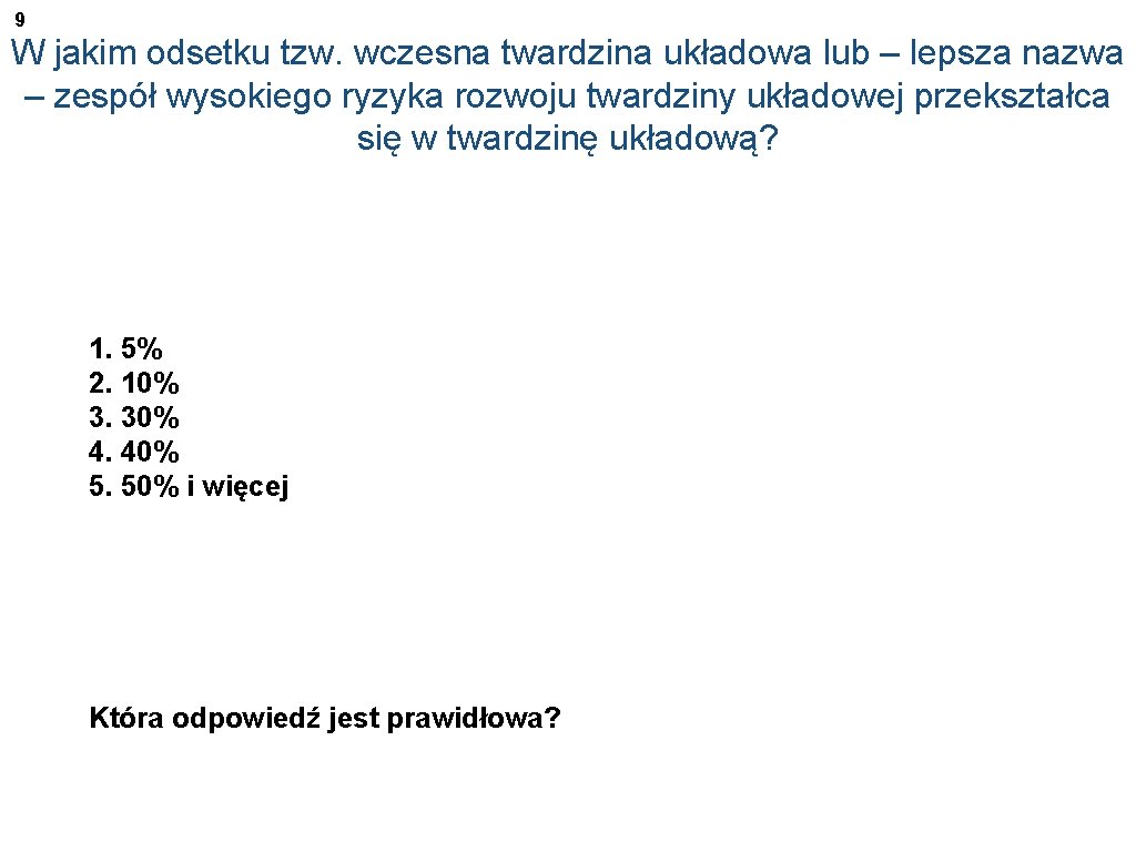 9 W jakim odsetku tzw. wczesna twardzina układowa lub – lepsza nazwa – zespół