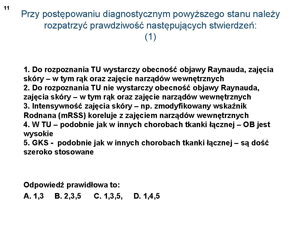 11 Przy postępowaniu diagnostycznym powyższego stanu należy rozpatrzyć prawdziwość następujących stwierdzeń: (1) 1. Do