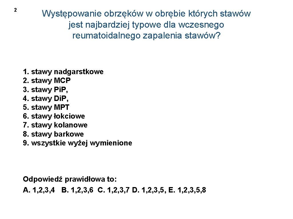 2 Występowanie obrzęków w obrębie których stawów jest najbardziej typowe dla wczesnego reumatoidalnego zapalenia
