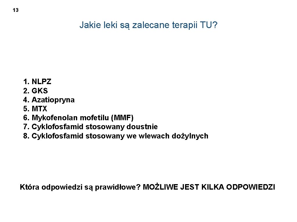 13 Jakie leki są zalecane terapii TU? 1. NLPZ 2. GKS 4. Azatiopryna 5.