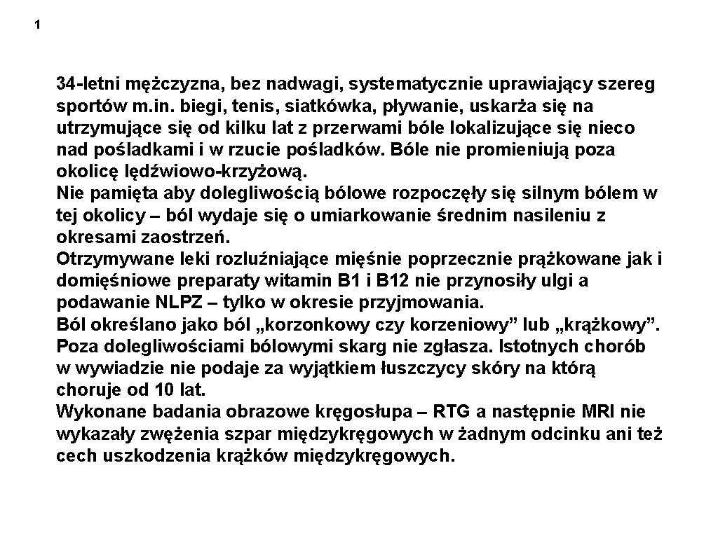 1 34 -letni mężczyzna, bez nadwagi, systematycznie uprawiający szereg sportów m. in. biegi, tenis,