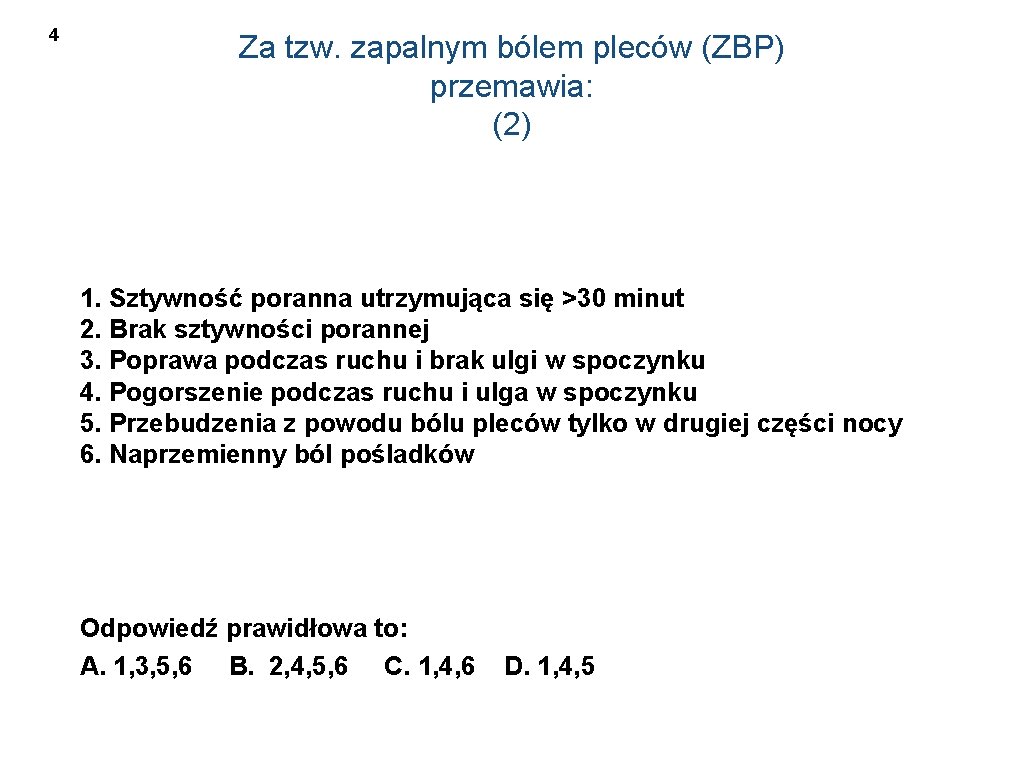 4 Za tzw. zapalnym bólem pleców (ZBP) przemawia: (2) 1. Sztywność poranna utrzymująca się