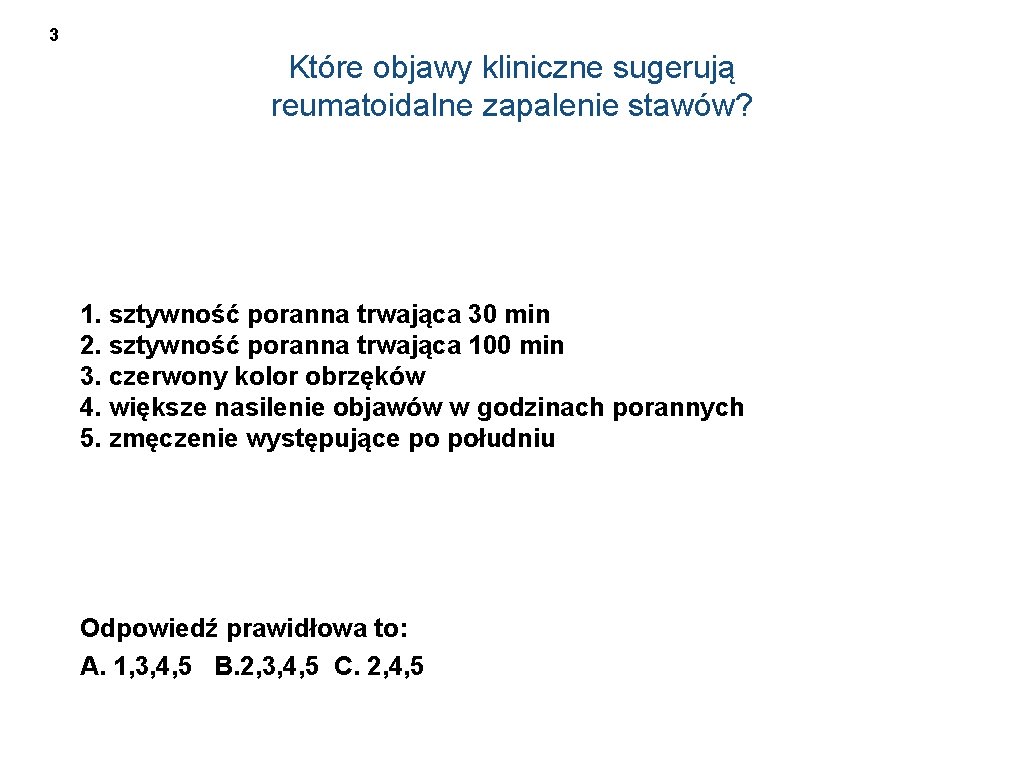 3 Które objawy kliniczne sugerują reumatoidalne zapalenie stawów? 1. sztywność poranna trwająca 30 min