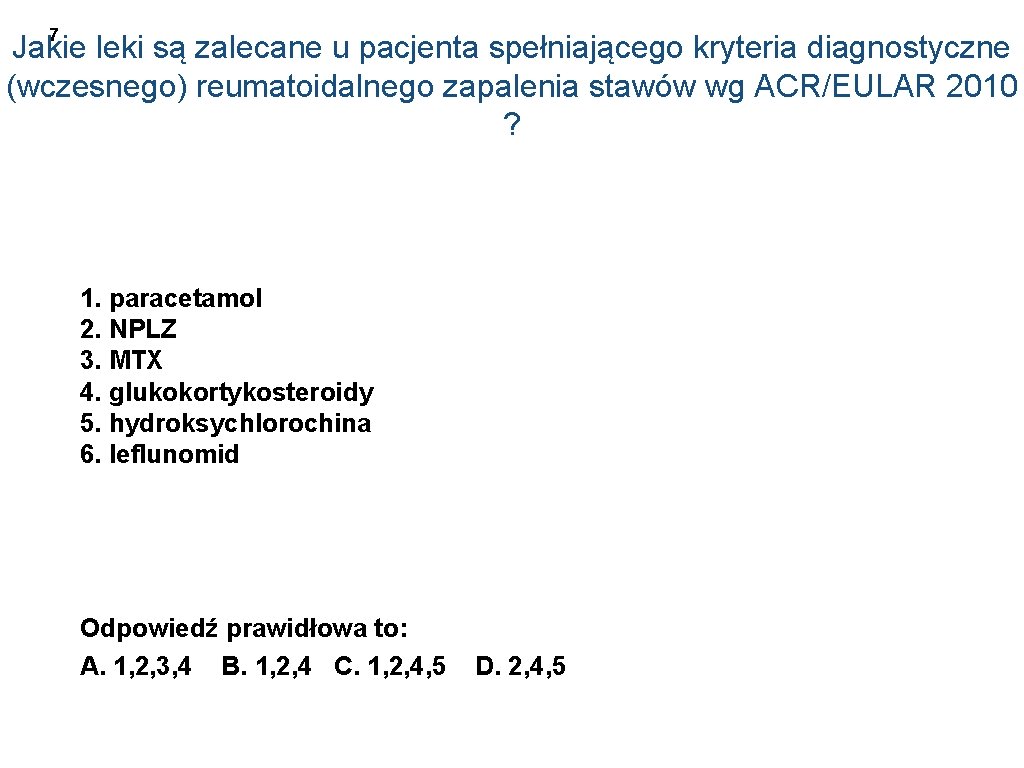 7 Jakie leki są zalecane u pacjenta spełniającego kryteria diagnostyczne (wczesnego) reumatoidalnego zapalenia stawów