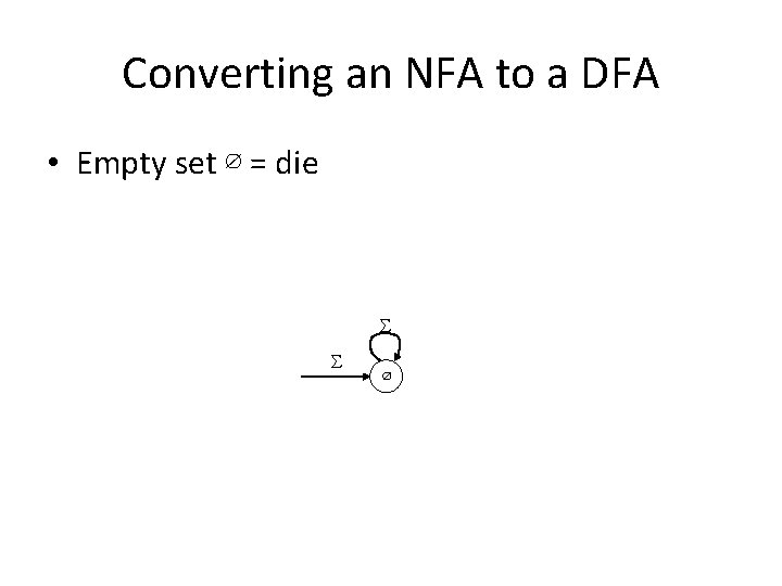 Converting an NFA to a DFA • Empty set ∅ = die S S