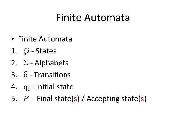 Finite Automata • Finite Automata 1. Q - States 2. S - Alphabets 3.