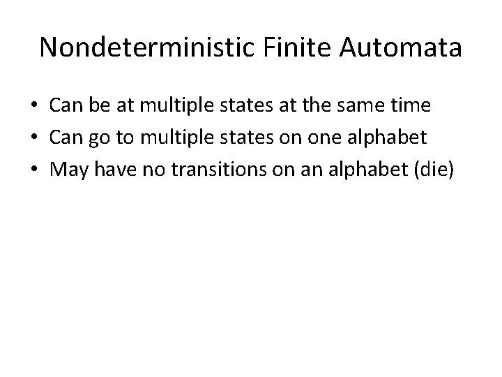 Nondeterministic Finite Automata • Can be at multiple states at the same time •