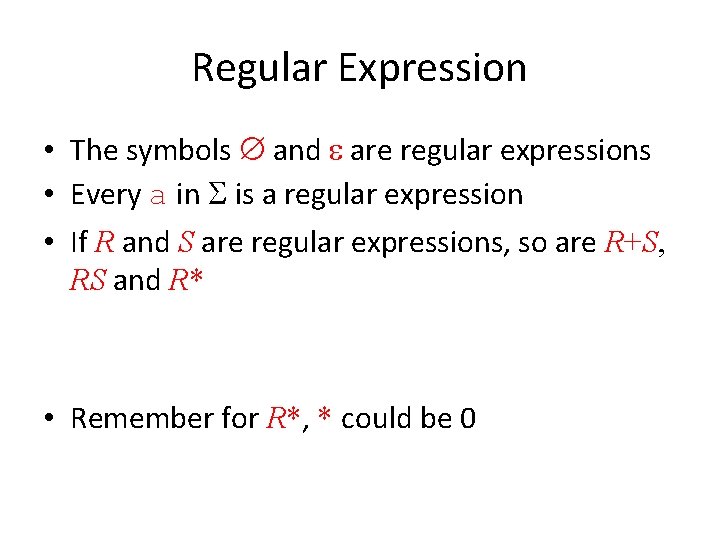 Regular Expression • The symbols Æ and are regular expressions • Every a in