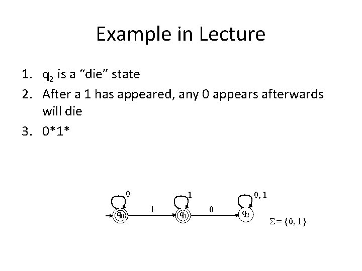 Example in Lecture 1. q 2 is a “die” state 2. After a 1