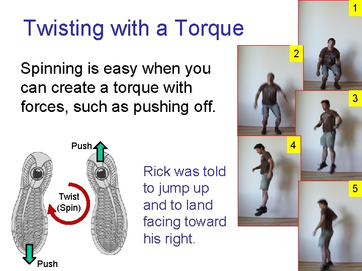 1 Twisting with a Torque Spinning is easy when you can create a torque 1 Twisting with a Torque Spinning is easy when you can create a torque
