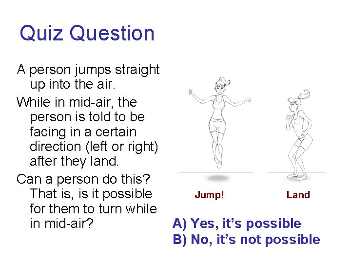 Quiz Question A person jumps straight up into the air. While in mid-air, the Quiz Question A person jumps straight up into the air. While in mid-air, the