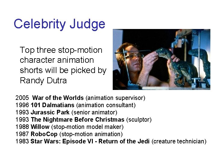 Celebrity Judge Top three stop-motion character animation shorts will be picked by Randy Dutra Celebrity Judge Top three stop-motion character animation shorts will be picked by Randy Dutra