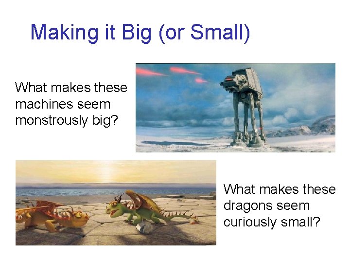 Making it Big (or Small) What makes these machines seem monstrously big? What makes Making it Big (or Small) What makes these machines seem monstrously big? What makes