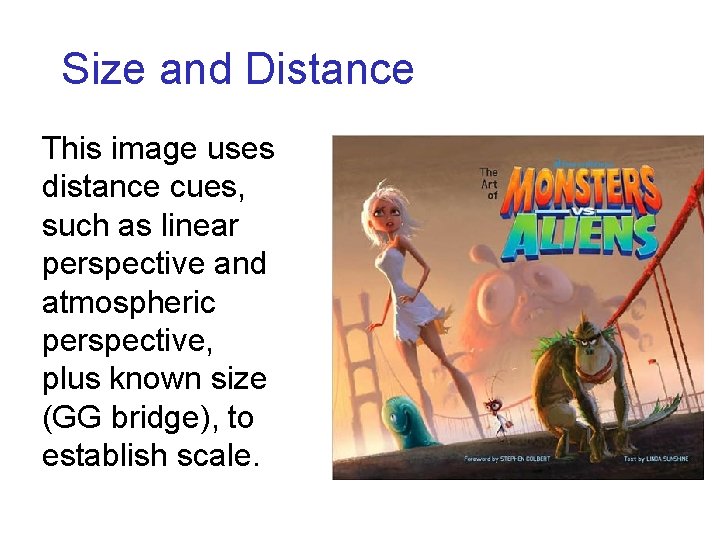 Size and Distance This image uses distance cues, such as linear perspective and atmospheric Size and Distance This image uses distance cues, such as linear perspective and atmospheric