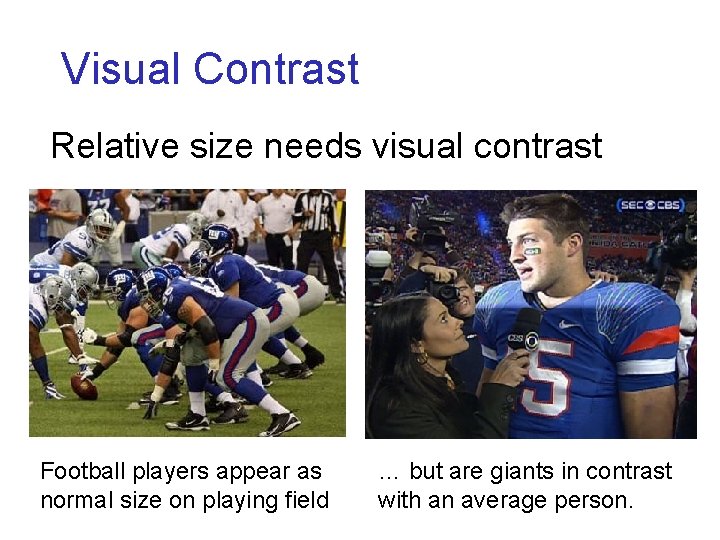 Visual Contrast Relative size needs visual contrast Football players appear as normal size on Visual Contrast Relative size needs visual contrast Football players appear as normal size on