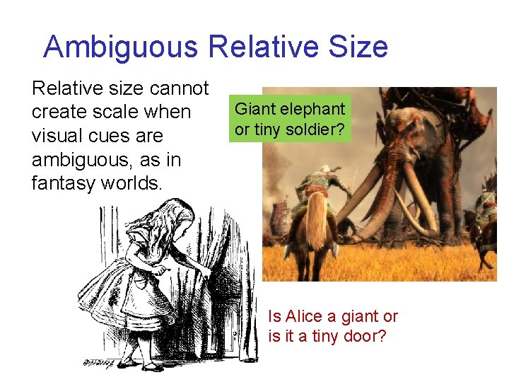 Ambiguous Relative Size Relative size cannot create scale when visual cues are ambiguous, as Ambiguous Relative Size Relative size cannot create scale when visual cues are ambiguous, as
