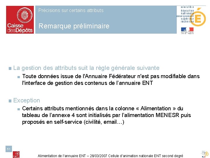 Précisions sur certains attributs Remarque préliminaire ■ La gestion des attributs suit la règle