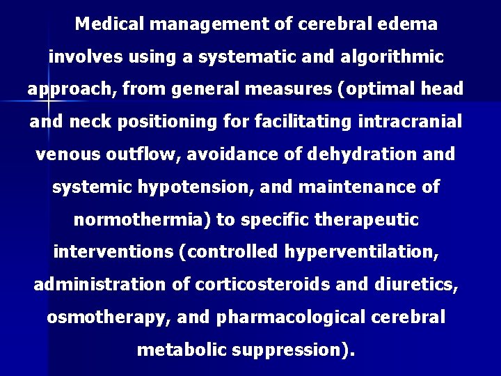Medical management of cerebral edema involves using a systematic and algorithmic approach, from general
