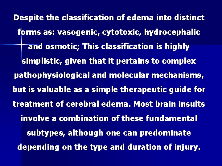 Despite the classification of edema into distinct forms as: vasogenic, cytotoxic, hydrocephalic and osmotic;