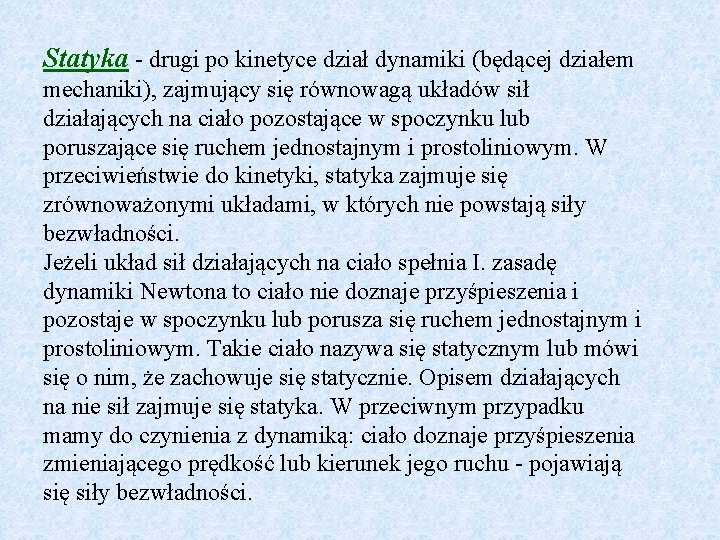 Statyka - drugi po kinetyce dział dynamiki (będącej działem mechaniki), zajmujący się równowagą układów