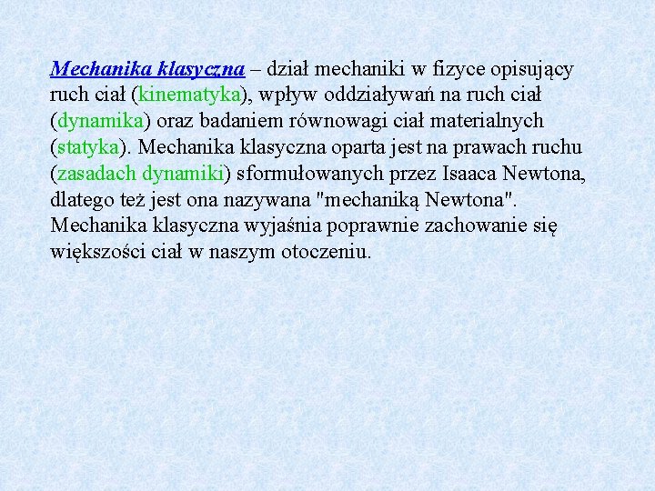 Mechanika klasyczna – dział mechaniki w fizyce opisujący ruch ciał (kinematyka), wpływ oddziaływań na