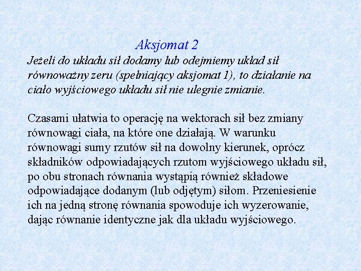 Aksjomat 2 Jeżeli do układu sił dodamy lub odejmiemy układ sił równoważny zeru (spełniający