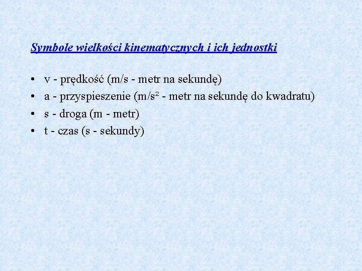 Symbole wielkości kinematycznych i ich jednostki • • v - prędkość (m/s - metr