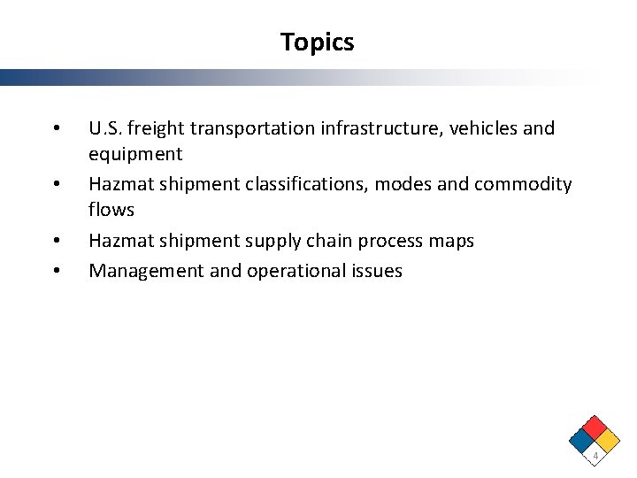 Topics • • U. S. freight transportation infrastructure, vehicles and equipment Hazmat shipment classifications,