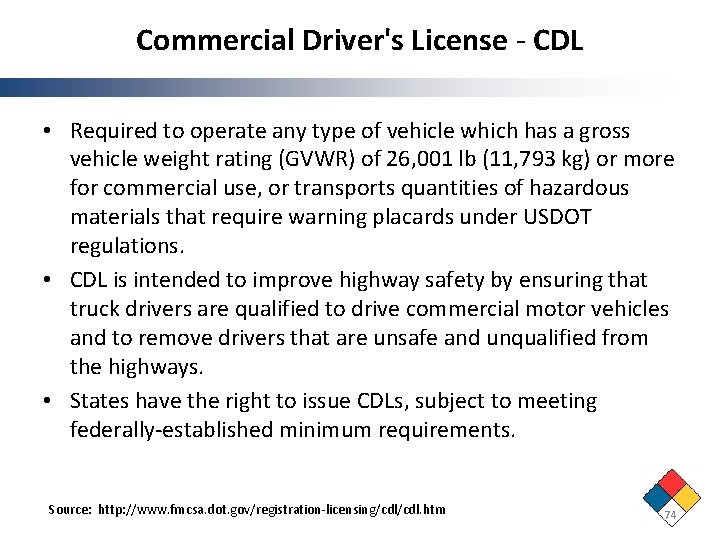 Commercial Driver's License - CDL • Required to operate any type of vehicle which