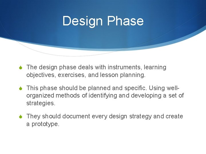 Design Phase S The design phase deals with instruments, learning objectives, exercises, and lesson