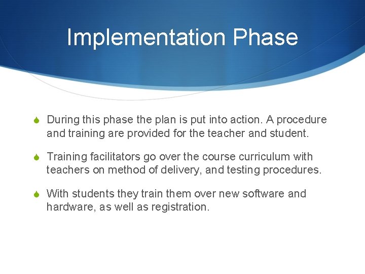 Implementation Phase S During this phase the plan is put into action. A procedure