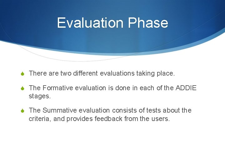 Evaluation Phase S There are two different evaluations taking place. S The Formative evaluation