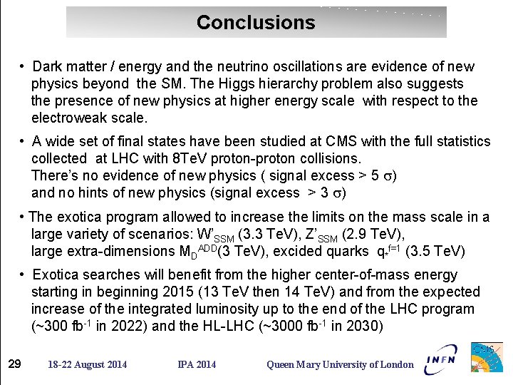 Conclusions • Dark matter / energy and the neutrino oscillations are evidence of new