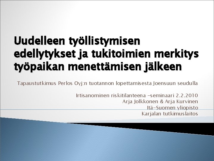 Uudelleen työllistymisen edellytykset ja tukitoimien merkitys työpaikan menettämisen jälkeen Tapaustutkimus Perlos Oyj: n tuotannon