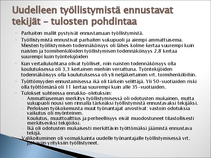 Uudelleen työllistymistä ennustavat tekijät – tulosten pohdintaa Parhaiten mallit pystyivät ennustamaan työllistymistä. Työllistymistä ennustivat