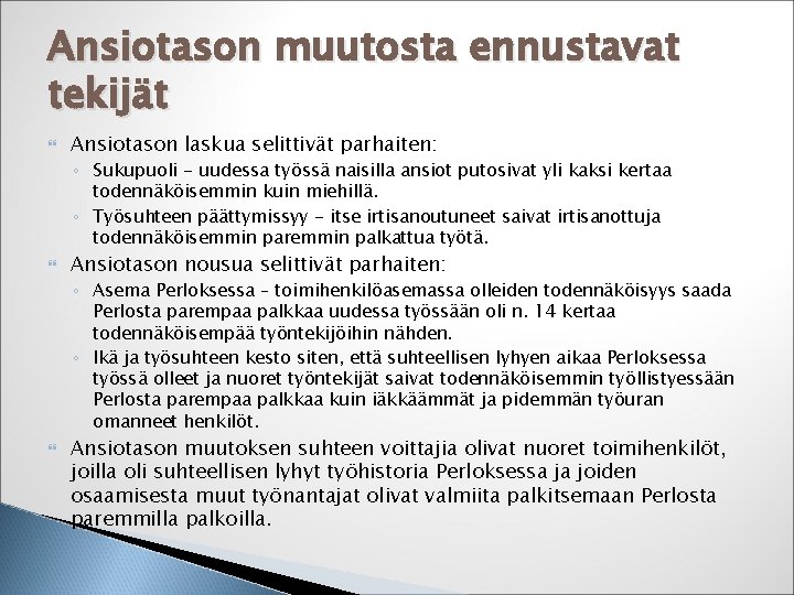 Ansiotason muutosta ennustavat tekijät Ansiotason laskua selittivät parhaiten: ◦ Sukupuoli - uudessa työssä naisilla