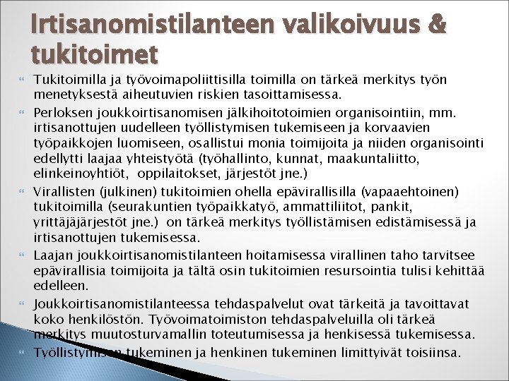  Irtisanomistilanteen valikoivuus & tukitoimet Tukitoimilla ja työvoimapoliittisilla toimilla on tärkeä merkitys työn menetyksestä