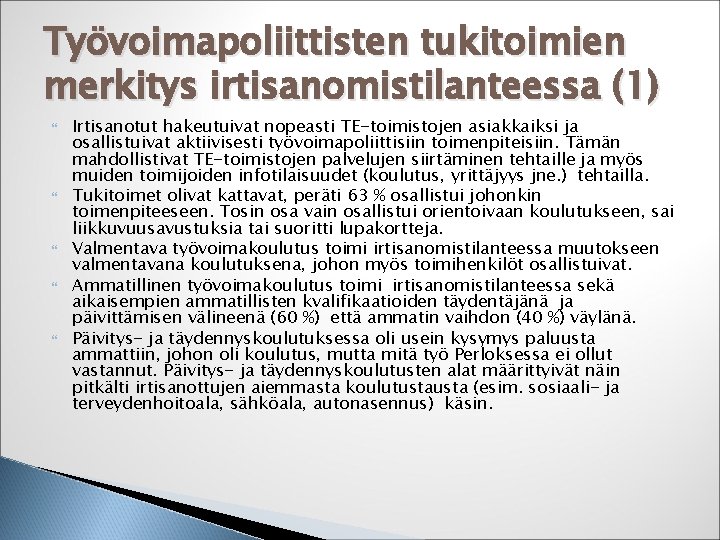 Työvoimapoliittisten tukitoimien merkitys irtisanomistilanteessa (1) Irtisanotut hakeutuivat nopeasti TE-toimistojen asiakkaiksi ja osallistuivat aktiivisesti työvoimapoliittisiin