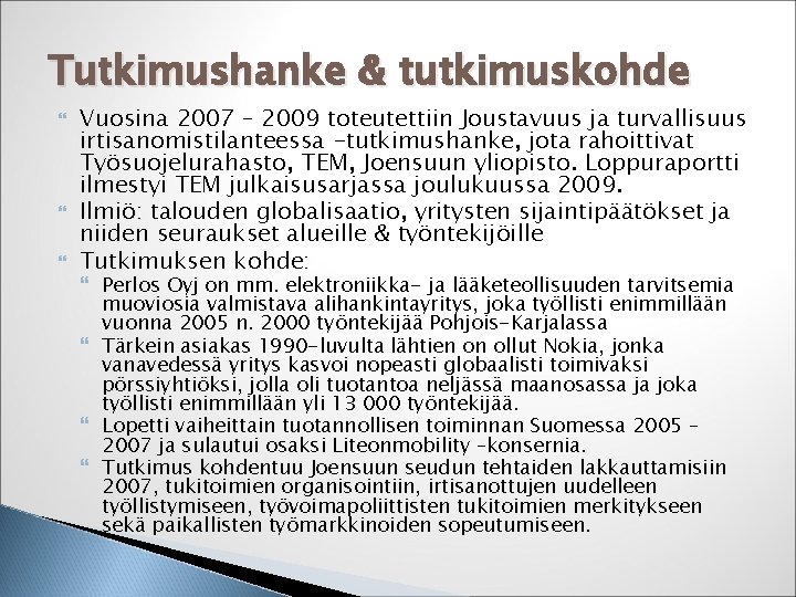 Tutkimushanke & tutkimuskohde Vuosina 2007 – 2009 toteutettiin Joustavuus ja turvallisuus irtisanomistilanteessa -tutkimushanke, jota