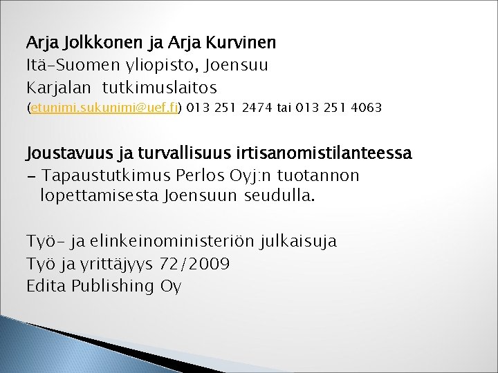 Arja Jolkkonen ja Arja Kurvinen Itä-Suomen yliopisto, Joensuu Karjalan tutkimuslaitos (etunimi. sukunimi@uef. fi) 013