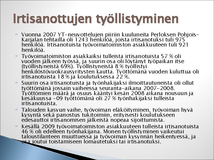 Irtisanottujen työllistyminen Vuonna 2007 YT-neuvottelujen piiriin kuuluneita Perloksen Pohjois. Karjalan tehtailla oli 1243 henkilöä,