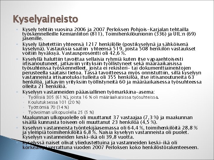 Kyselyaineisto Kysely tehtiin vuosina 2006 ja 2007 Perloksen Pohjois-Karjalan tehtailla työskennelleille Kemianliiton (811), Toimihenkilöunionin